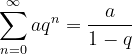 \dpi{120} \sum_{n=0}^{\infty }aq^{n}=\frac{a}{1-q}